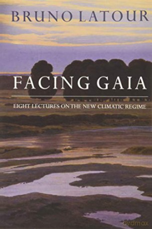 Facing Gaia: Eight Lectures on the New Climatic Regime - Bruno Latour [KSIĄŻKA]