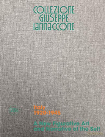 Collezione Giuseppe Iannaccone: Volume I. Italy 1920-1945. A New Figurative Art And Narrative Of The Self - Rischa Paterlini [KSIĄŻKA]