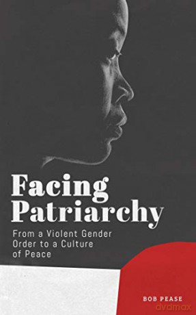 Facing Patriarchy: From a Violent Gender Order to a Culture of Peace - Bob Pease [KSIĄŻKA]