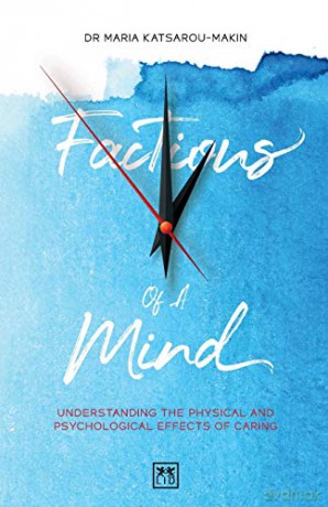 Factions of a Mind: Understanding the Physical and Psychological Effects of Caring - Maria Katsarou-Makin [KSIĄŻKA]