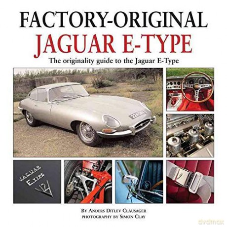 Factory Original Jaguar E-Type: the Originality Guide to the Jaguar E-Type - Anders Ditlev Clausager [KSIĄŻKA]