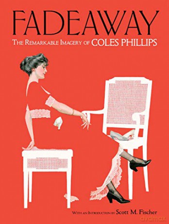 Fadeaway: The Remarkable Imagery of Coles Phillips: The Remarkable Imagery of Coles Phillips Dover Fine Art, History of Art - Coles Phillips [KSIĄŻKA]