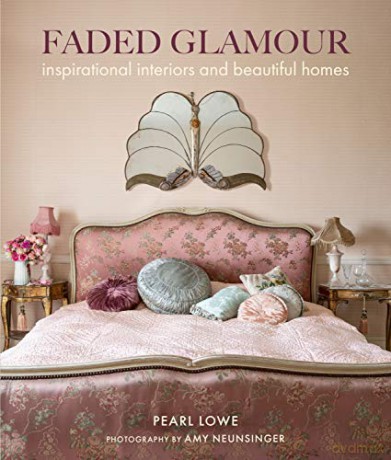 Faded Glamour: Inspirational interiors and beautiful homes - Pearl Lowe [KSIĄŻKA]