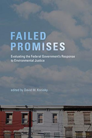 Failed Promises: Evaluating the Federal Government's Response to Environmental Justice American and Comparative Environmental Policy - David M. Konisky [KSIĄŻKA]