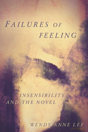 Failures of Feeling: Insensibility and the Novel - Wendy Anne Lee [KSIĄŻKA]