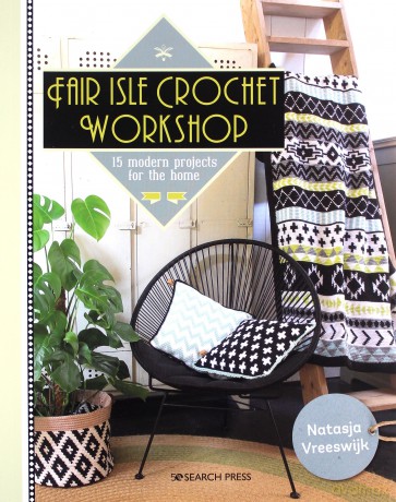 Fair Isle Crochet Workshop: 15 modern projects for the home - Natasja Vreeswijk [KSIĄŻKA]
