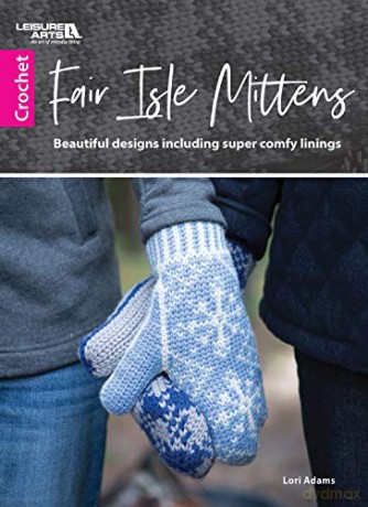 Fair Isle Mittens: Beautiful Designs Including Super Comfy Linings - Lori Adams [KSIĄŻKA]