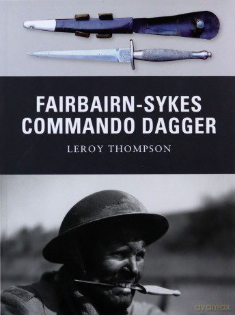 Fairbairn-Sykes Commando Dagger: 7 Weapon - Leroy Thompson [KSIĄŻKA]