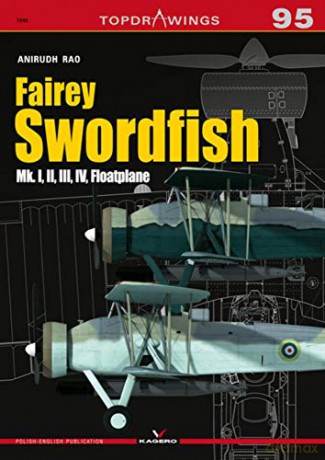 Fairey Swordfish: Mk. I, II, III, IV, Floatplane: 7095 Top Drawings - Anirudh Rao [KSIĄŻKA]