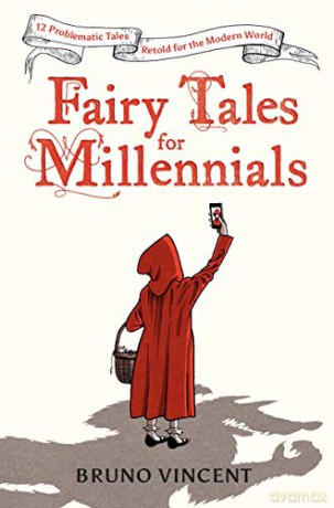 Fairy Tales for Millennials: 12 Problematic Stories Retold for the Modern World - Bruno Vincent [KSIĄŻKA]