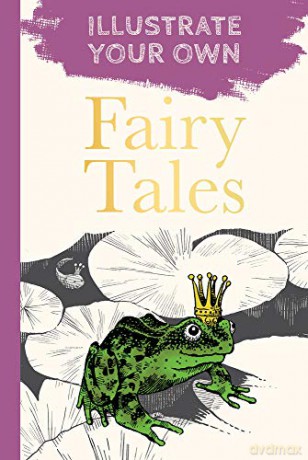 Fairy Tales: Illustrate Your Own - History Press The [KSIĄŻKA]