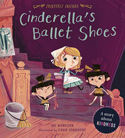 Fairytale Friends: Cinderella's Ballet Shoes: A Story about Kindness - Sue Nicholson [KSIĄŻKA]