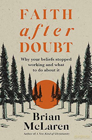 Faith after Doubt: Why Your Beliefs Stopped Working and What to Do About It - Brian D. Mclaren [KSIĄŻKA]