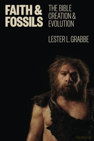 Faith and Fossils: The Bible, Creation, and Evolution - Lester L. Grabbe [KSIĄŻKA]