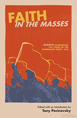 Faith in the Masses: Essays Celebrating 100 Years of the Cpusa - Tony Pecinovsky [KSIĄŻKA]