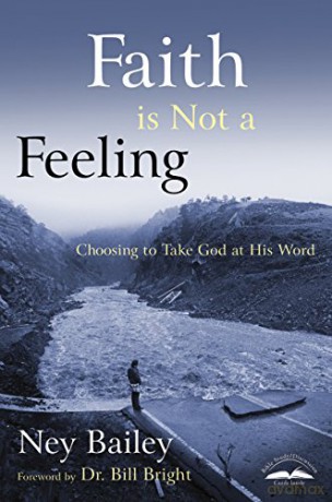 Faith is not a Feeling: Choosing to Take God at His Word - Ney Bailey [KSIĄŻKA]