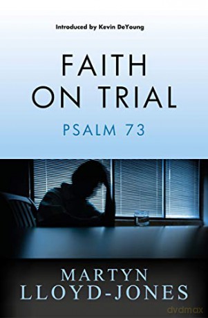 Faith on Trial: Psalm 73 - Martyn Lloyd-Jones [KSIĄŻKA]