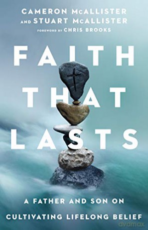 Faith That Lasts: A Father and Son on Cultivating Lifelong Belief - Cameron McAllister [KSIĄŻKA]