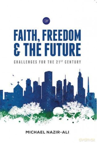 Faith, Freedom and the Future: Challenges for the 21st Century - Michael Nazir-Ali [KSIĄŻKA]