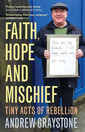 Faith, Hope and Mischief: Tiny acts of rebellion by an everyday activist - Andrew Graystone [KSIĄŻKA]