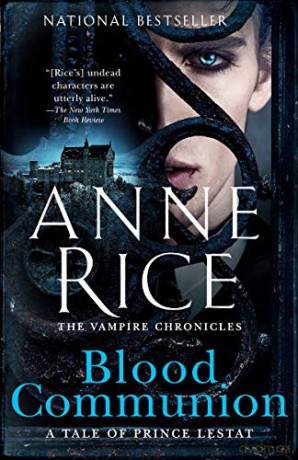 Blood Communion: A Tale Of Prince Lestat: 13 (Vampire Chronicles) - Anne Rice [KSIĄŻKA]