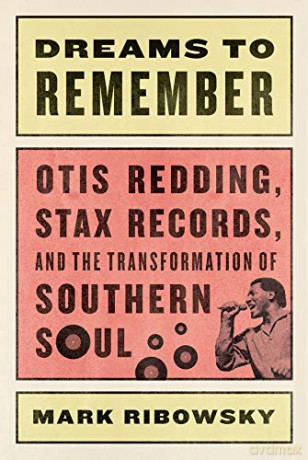Dreams To Remember - Otis Redding, Stax Records, And The Transformation Of Southern Soul - Mark Ribowsky [KSIĄŻKA]