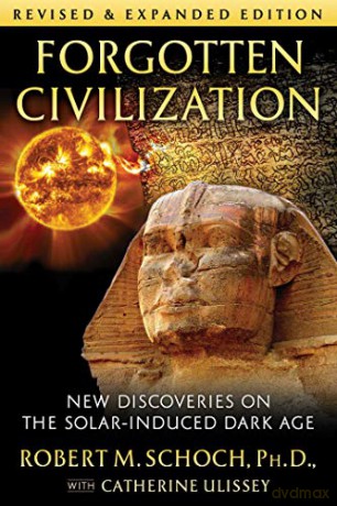 Forgotten Civilization: New Discoveries On The Solar-Induced Dark Age - Robert M. Schoch Ph.D. [KSIĄŻKA]