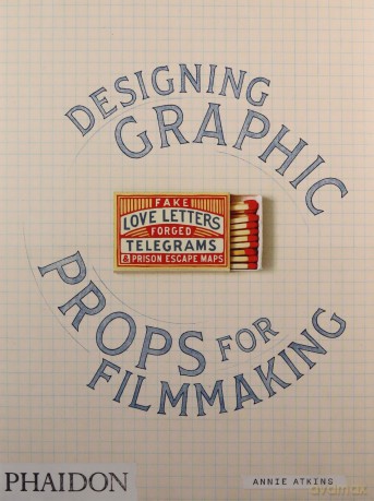 Fake Love Letters, Forged Telegrams, and Prison Escape Maps: Designing Graphic Props for Filmmaking - Annie Atkins [KSIĄŻKA]