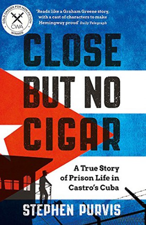 Close But No Cigar: A True Story Of Prison Life In Castro's Cuba - Stephen Purvis [KSIĄŻKA]