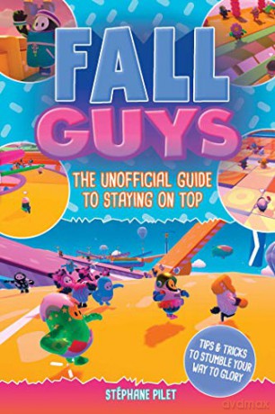 Fall Guys: The Unofficial Guide to Staying on Top - Stéphane Pilet [KSIĄŻKA]