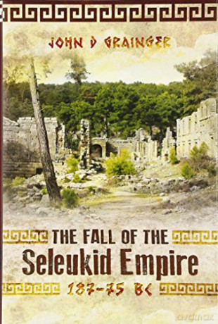 Fall of Seleukid Empire 187-75 BC - Dr. John D. Grainger [KSIĄŻKA]