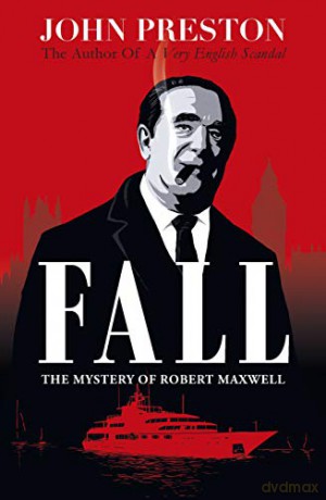 Fall: The Mystery of Robert Maxwell - John Preston [KSIĄŻKA]