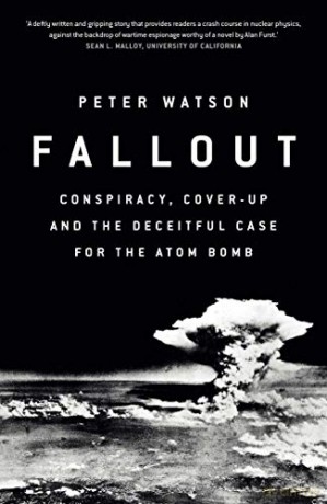 Fallout: Conspiracy, Cover-Up and the Deceitful Case for the Atom Bomb - Peter Watson [KSIĄŻKA]