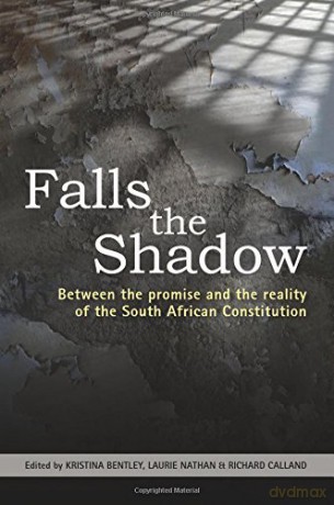 Falls The Shadow: Between the Promise and the Reality of the South African Constitution - Kristina Bentley [KSIĄŻKA]
