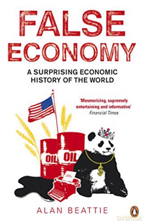 False Economy: A Surprising Economic History of the World - Alan Beattie [KSIĄŻKA]