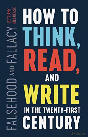 Falsehood and Fallacy: How to Think, Read, and Write in the Twenty-First Century - Bethany Kilcrease [KSIĄŻKA]