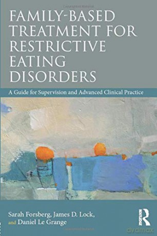 Family Based Treatment for Restrictive Eating Disorders: A Guide for Supervision and Advanced Clinical Practice - Sarah Forsberg [KSIĄŻKA]