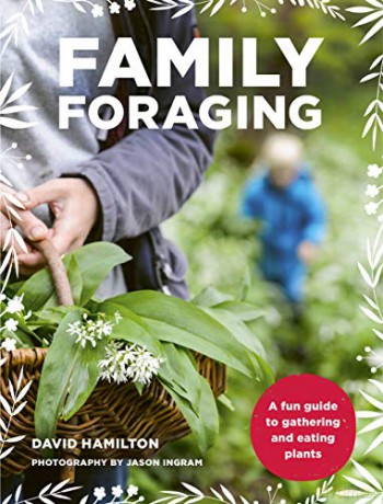Family Foraging: A fun guide to gathering and eating plants - David Hamilton [KSIĄŻKA]