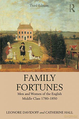 Family Fortunes: Men and Women of the English Middle Class 1780-1850 - Leonore Davidoff [KSIĄŻKA]