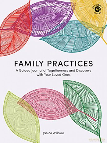 Family Practices: A Guided Journal of Togetherness and Discovery with Your Loved Ones Resiliency Guides - Janine Wilburn [KSIĄŻKA]
