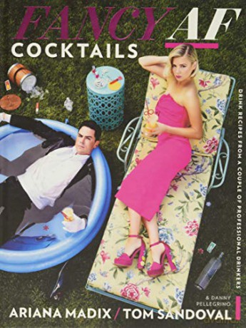 Fancy AF Cocktails: Drink Recipes from a Couple of Professional Drinkers - MS Ariana Madix [KSIĄŻKA]