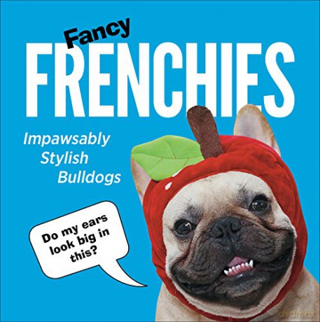 Fancy Frenchies: French Bulldogs in Costumes Humour - Pop Press [KSIĄŻKA]