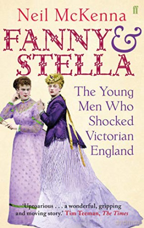Fanny and Stella: The Young Men Who Shocked Victorian England - Neil McKenna [KSIĄŻKA]