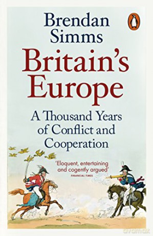 Britain's Europe: A Thousand Years Of Conflict And Cooperation - Brendan Simms [KSIĄŻKA]