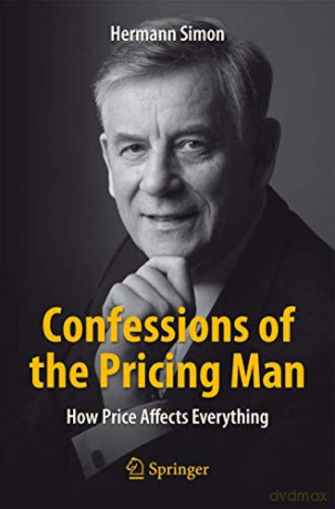 Confessions Of The Pricing Man: How Price Affects Everything - Hermann Simon [KSIĄŻKA]