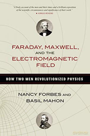 Faraday, Maxwell, and the Electromagnetic Field: How Two Men Revolutionized Physics - Basil Mahon [KSIĄŻKA]