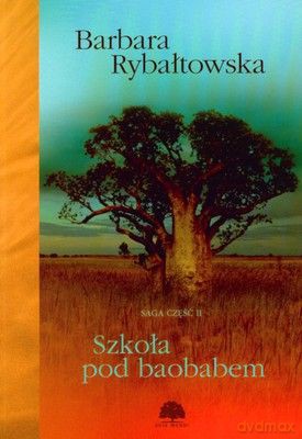 Szkoła Pod Baobabem Saga Cz.II - Barbara Rybałtowska [KSIĄŻKA]