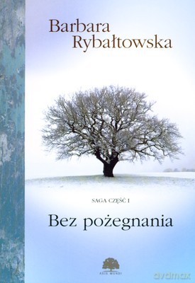 Bez Pożegnania Saga Cz.I - Barbara Rybałtowska [KSIĄŻKA]