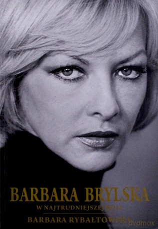 Barbara Brylska W Najtrudniejszej Roli - Barbara Rybałtowska [KSIĄŻKA]