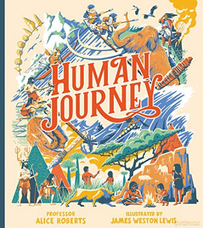 Human Journey: The Extraordinary Story Of Human Migration - From The Grasslands Of Africa To Every Corner Of The Globe - From Renowned Tv Anthropologist Professor Alice Roberts. Perfect For 7+ - Professor Alice Roberts [KSIĄŻKA]